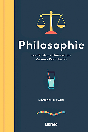 Philosophie von Platons Himmel bis Zenons Paradoxon by Michael Picard