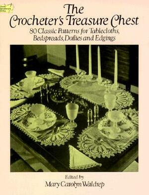 The Crocheter's Treasure Chest: 80 Classic Patterns for Tablecloths, Bedspreads, Doilies and Edgings by Mary Carolyn Waldrep