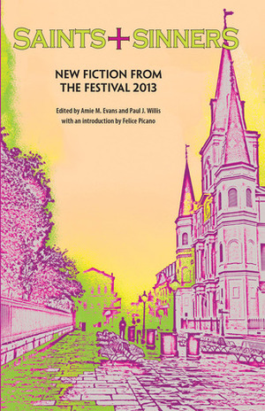 Saints + Sinners New Fiction from the Festival 2013 by Karis Walsh, Paul J. Willis, Sandra Gail Lambert, Jeff Lindemann, Anne Laughlin, George E. Jordan, J.R. Greenwell, Vince Sgambati, Amie M. Evans, James Russell, 'Nathan Burgoine, N.S. Beranek, Joe Lundrum, Jim Stewart