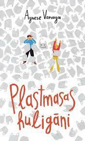 Plastmasas huligāni by Agnese Vanaga, Līva Ozola