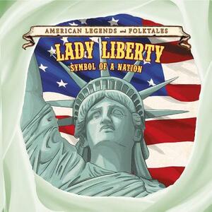 Lady Liberty: Symbol of a Nation by Kate Shoup