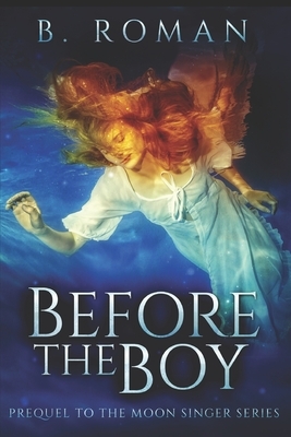Before The Boy: Large Print Edition by B. Roman