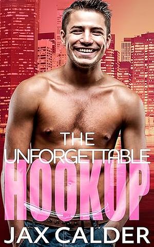 The Unforgettable Hookup by Jax Calder