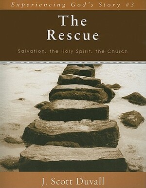 The Rescue: Salvation, the Holy Spirit, the Church by J. Scott Duvall