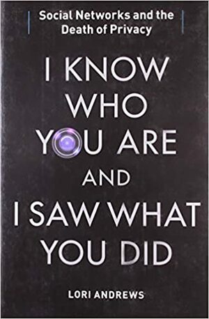 أعرف من أنت ورأيت ماذا فعلت : مواقع التواصل الاجتماعي وفقدان الخصوصية by شادي رواشدة, Lori Andrews, لوري آندروز