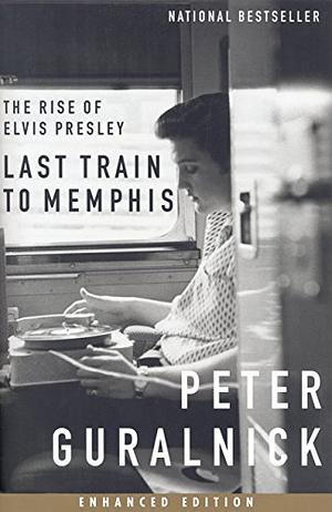 Last Train to Memphis: The Rise of Elvis Presley by Peter Guralnick