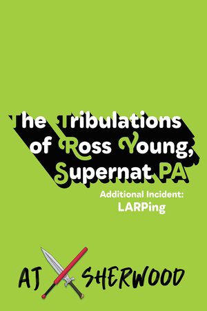 The Tribulations of Ross Young, Supernat PA: Additional Incident LARPing by A.J. Sherwood