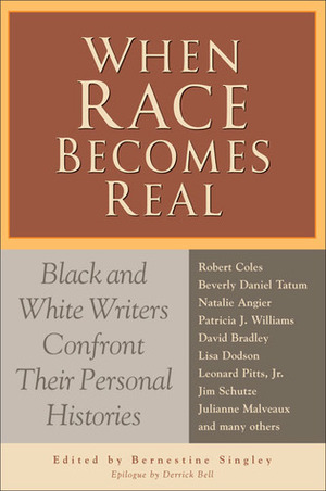 When Race Becomes Real: Black and White Writers Confront Their Personal Histories by Bernestine Singley