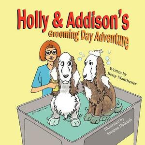 Holly & Addison's Grooming Day Adventure by Betsy Manchester