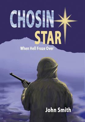 Chosin Star When Hell Froze Over: When Hell Froze Over by John Smith