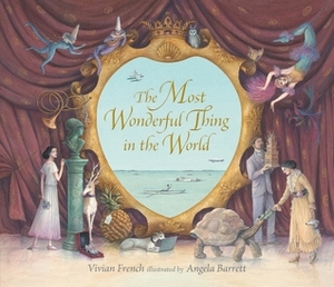 The Most Wonderful Thing in The World by Angela Barrett, Vivian French