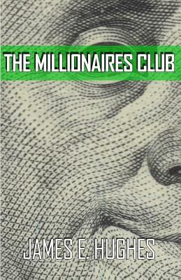 The Millionaires Club by James E. Hughes