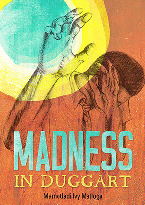 Madness in Duggart by Mamotladi Ivy Matloga