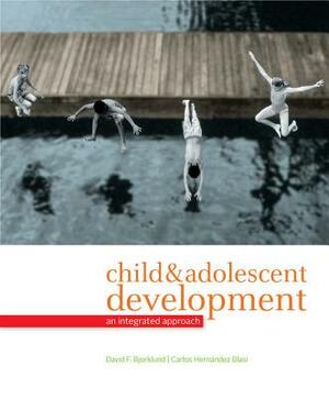 Child & Adolescent Development: An Integrated Approach by David F. Bjorklund, Carlos Hernandez Blasi