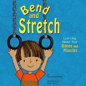 Bend and Stretch: Learning About Your Bones and Muscles by Pamela Hill Nettleton, Pamela Hill Nettleton, Pamela Hill Nettleton