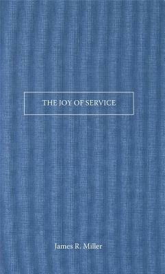 The Joy of Service by James R. Miller