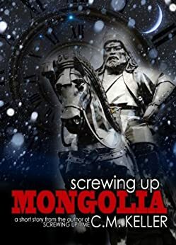 Screwing Up Mongolia by C.M. Keller