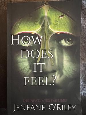 How does it feel?: Infatuated fae book 1 by Jeneane O'Riley