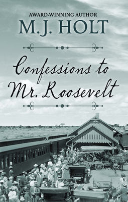 Confessions to Mr. Roosevelt by M. J. Holt