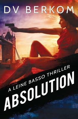 Absolution: A Leine Basso Thriller by D. V. Berkom