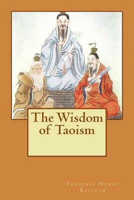 The Wisdom of Taoism by Frederic Henry Balfour
