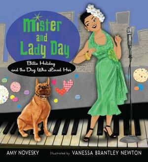 Mister and Lady Day: Billie Holiday and the Dog Who Loved Her by Amy Novesky