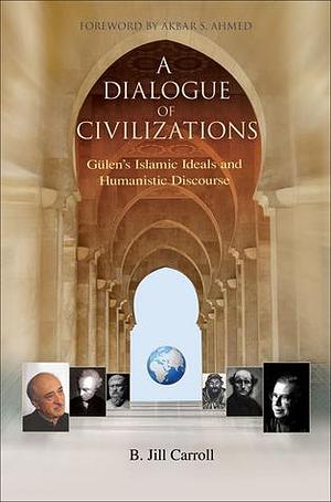 A Dialogue of Civilizations by Jill Carroll, Jill Carroll, Akbar Ahmed