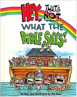 Hey! That's Not What The Bible Says! by Bill Ross