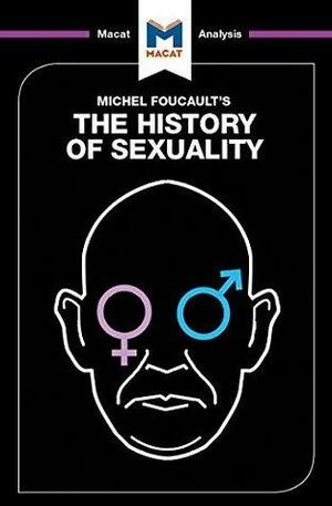 A Macat analysis of Michel Foucault's The History of Sexuality Vol. 1: The Will to Knowledge by Chiara Briganti, Rachele Dini