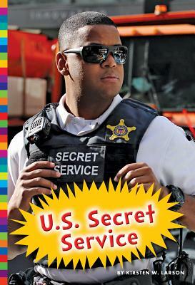 U.S. Secret Service by Kirsten W. Larson