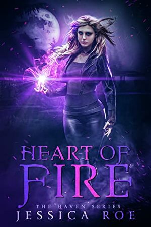Heart of Fire (Haven, #1) by Jessica Roe