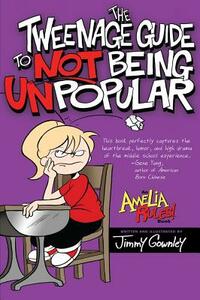 The Tweenage Guide to Not Being Unpopular by Jimmy Gownley