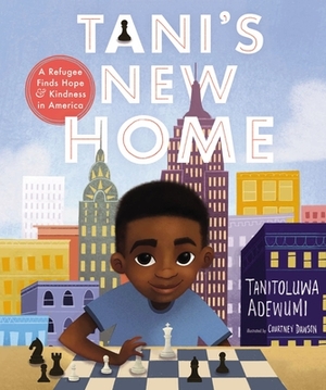 Tani's New Home: A Refugee Finds Hope and Kindness in America by Tanitoluwa Adewumi