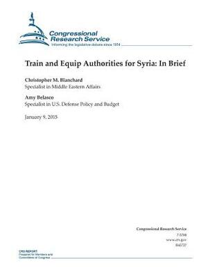 Train and Equip Authorities for Syria: In Brief by Congressional Research Service