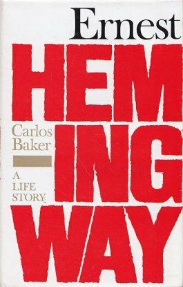 Hemingway: a Life Story by Carlos Baker