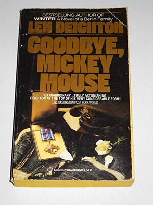 Goodbye Mickey Mouse by Len Deighton