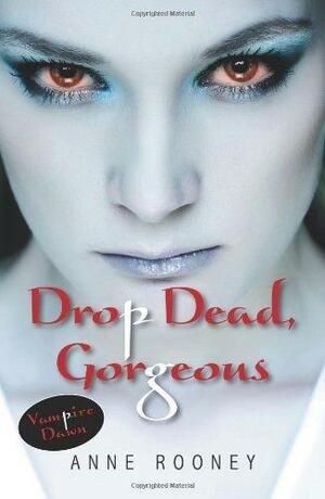 Drop Dead Gorgeous by Anne Rooney