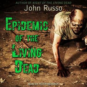 Epidemic of the Living Dead by John Russo