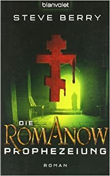 Die Romanow Prophezeiung Roman by Steve Berry