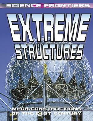 Extreme Structures: Mega-Constructions of the 21st Century by David Jefferis