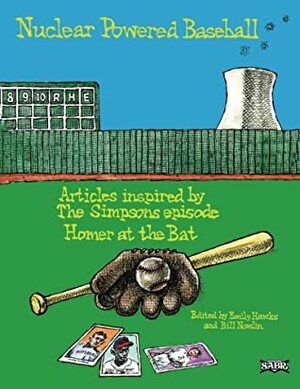 Nuclear Powered Baseball: Articles Inspired by the Simpsons Episode Homer at the Bat by Bill Nowlin, Emily Hawks