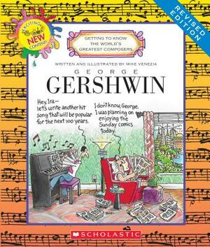 George Gershwin (Revised Edition) (Getting to Know the World's Greatest Composers) by Mike Venezia