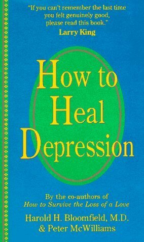How to Heal Depression by Harold H. Bloomfield, Peter McWilliams