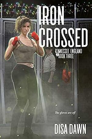 Iron Crossed: Tennessee England: Book Three by Disa Dawn