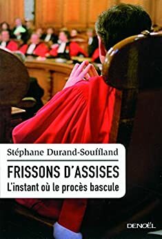 Frissons d'assises: L'instant où le procès bascule by Stéphane Durand-Souffland