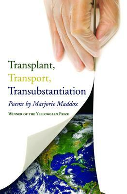 Transplant, Transport, Transubstantiation by Marjorie Maddox