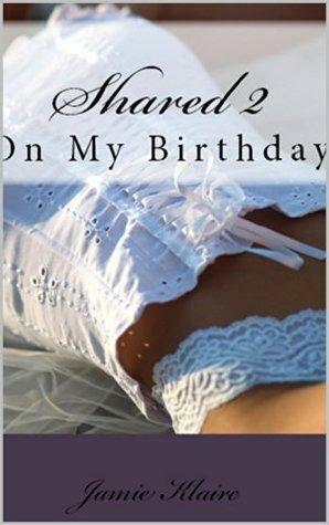 Shared 2- On My Birthday by Jamie Klaire