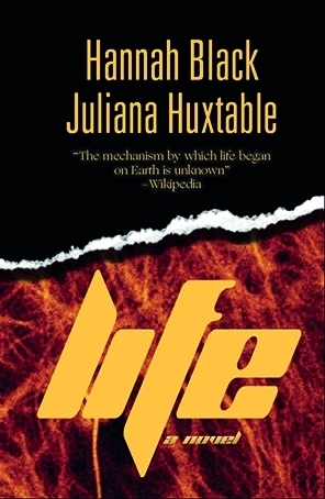 Life: A Novel by Juliana Huxtable, Hannah Black