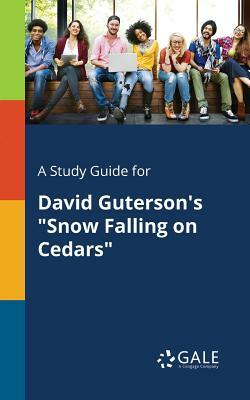 A Study Guide for David Guterson's Snow Falling on Cedars by Cengage Learning Gale