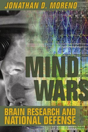 Mind Wars: Brain Research and National Defense by Jonathan D. Moreno